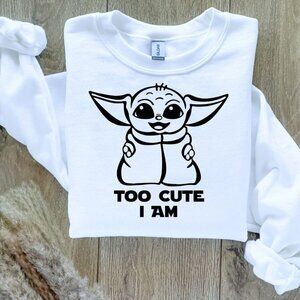 Too Cute I Am Baby Yoda Grogu Sweatshirt